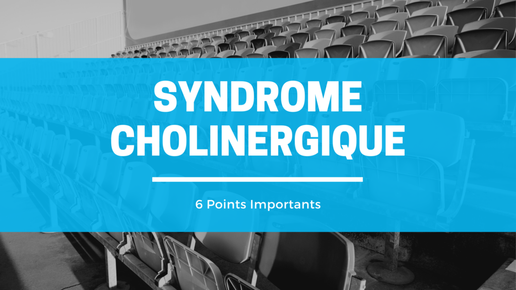 Syndrome Cholinergique | 6 Points Importants