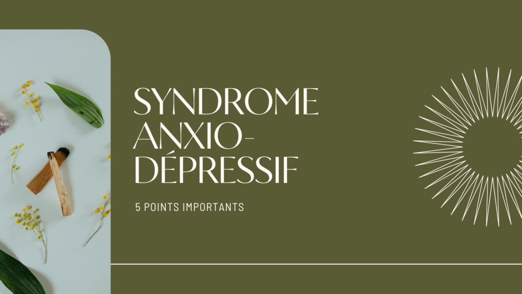 Syndrome Anxio-Dépressif | 5 Points Importants