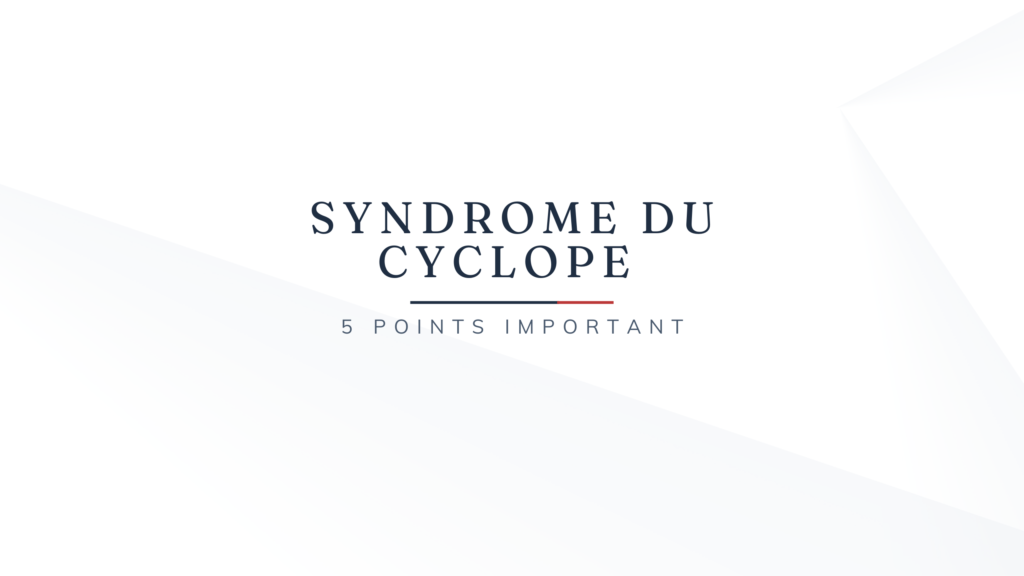 Syndrome du Cyclope | 5 Points Important