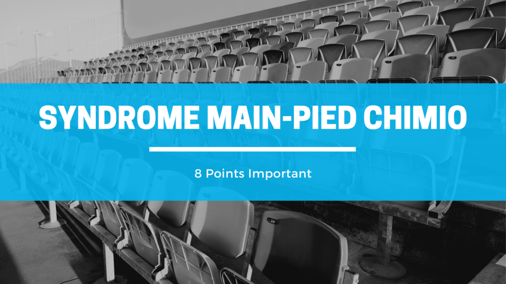 Syndrome Main-Pied Chimio | 8 Points Important