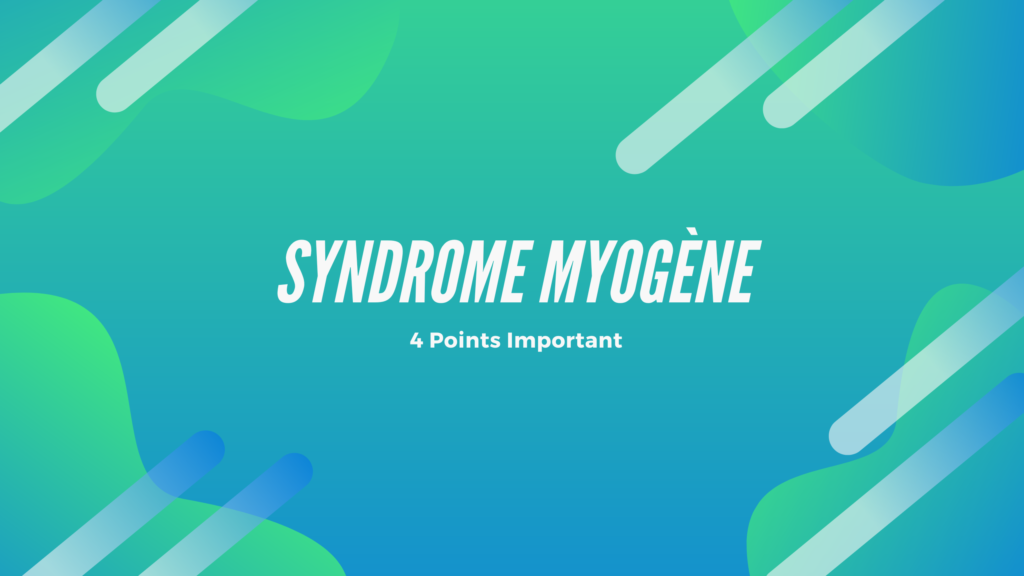 Syndrome Myogène | 4 Points Important