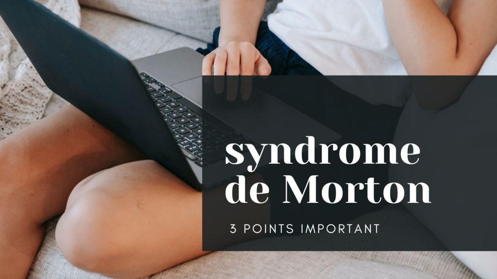 syndrome de Morton | 3 Points Important